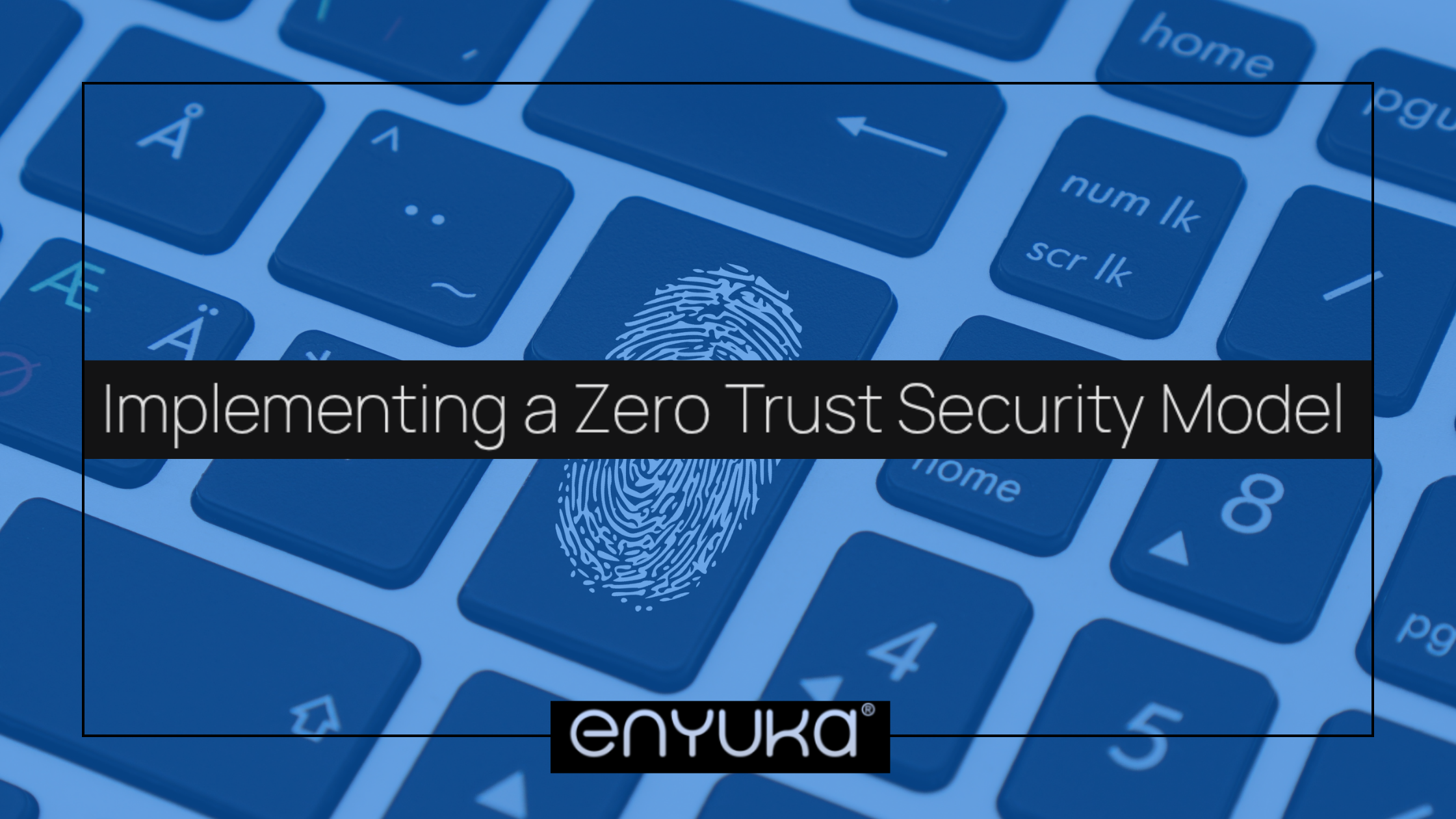 Implementing a Zero Trust Security Model