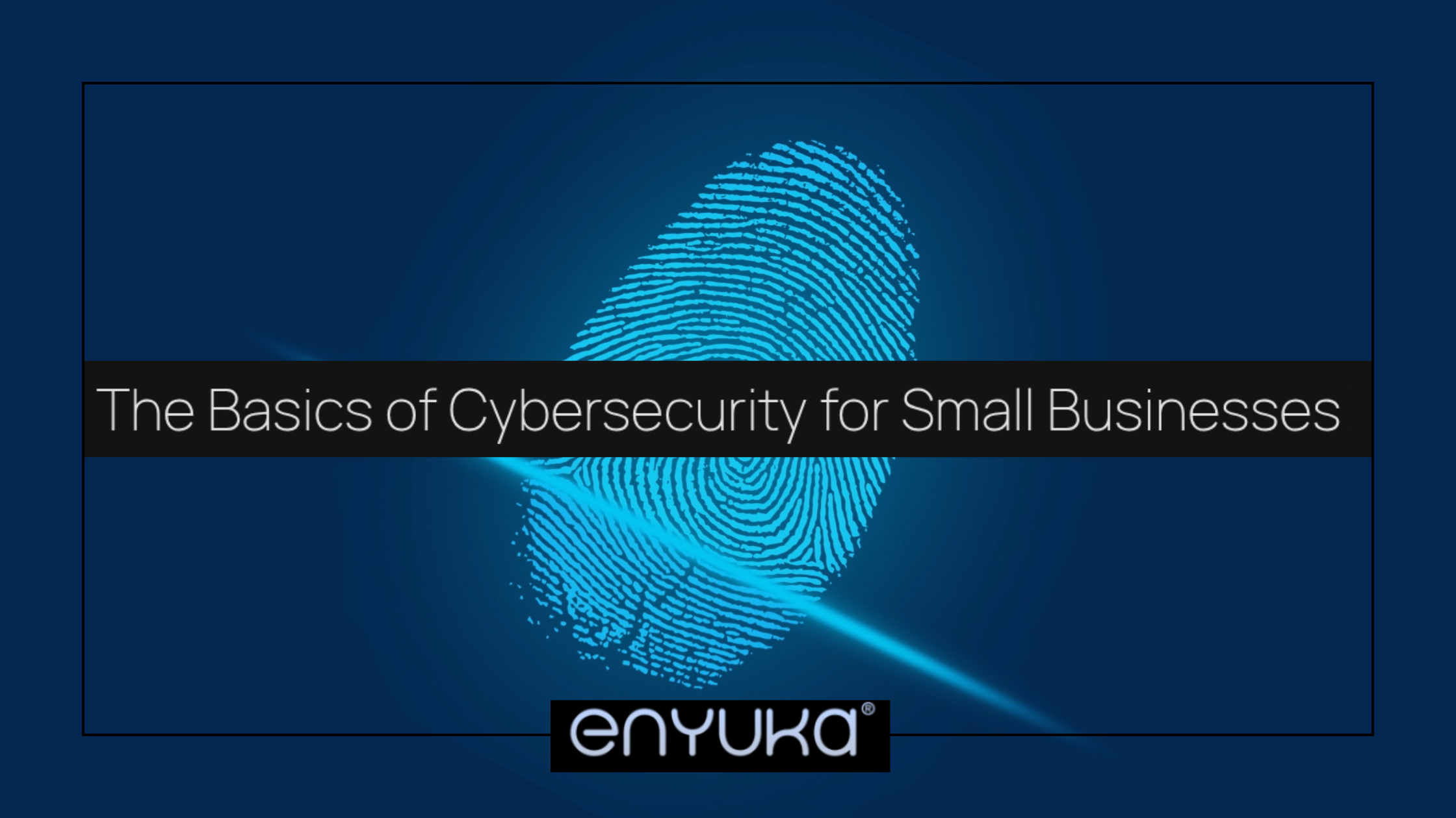 The Basics of Cybersecurity for Small Businesses