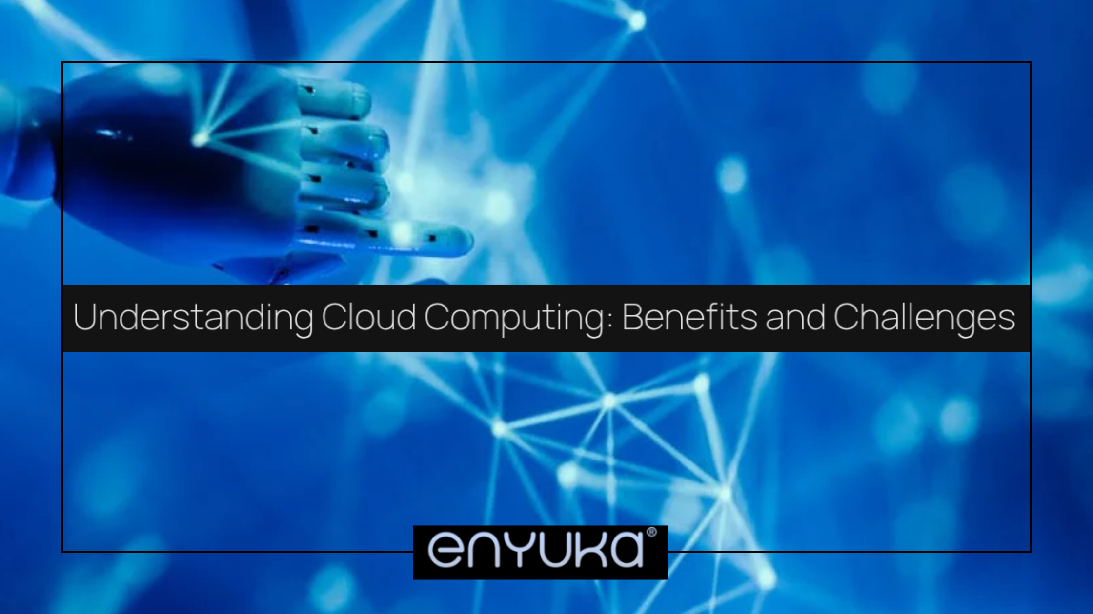 Understanding Cloud Computing: Benefits and Challenges